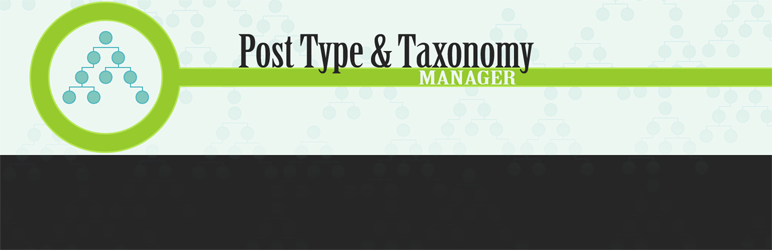 WordPress Post Type & Taxonomy Manager / PT & T Manager / PTT Manager Plugin Banner Image